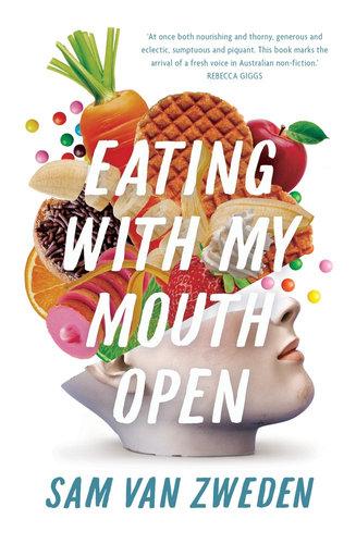 Eating With My Mouth Open - Sam Van Zweden